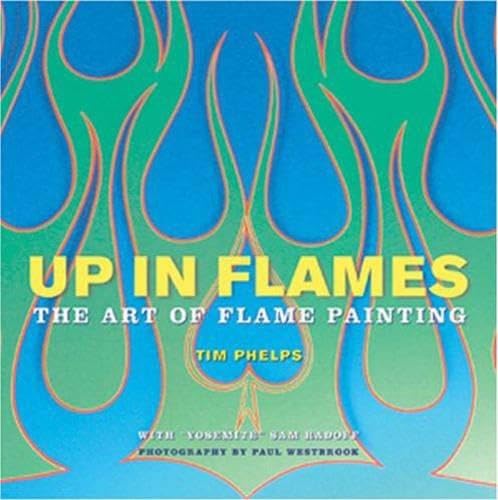 Up in Flames: The Art of Flame Painting,New