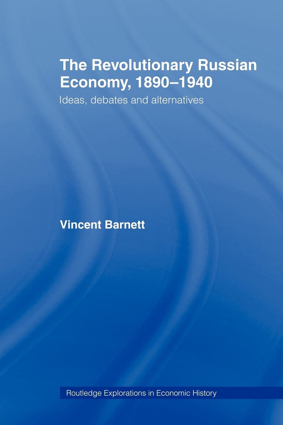 The Revolutionary Russian Economy, 18901940: Ideas, Debates and Alternatives (Routledge Explorations in Economic History),Used