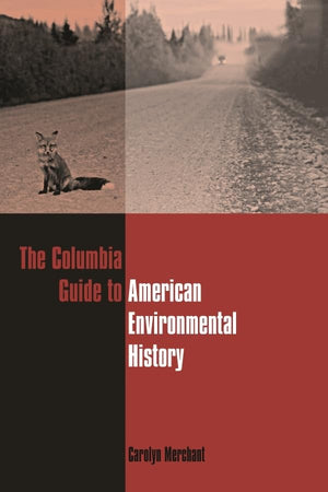The Columbia Guide To American Environmental History (Columbia Guides To American History And Cultures),New