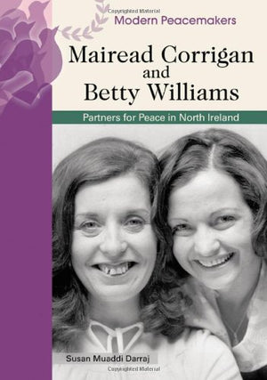 Mairead Corrigan And Betty Williams: Partners for Peace in Northern Ireland (Modern Peacemakers)