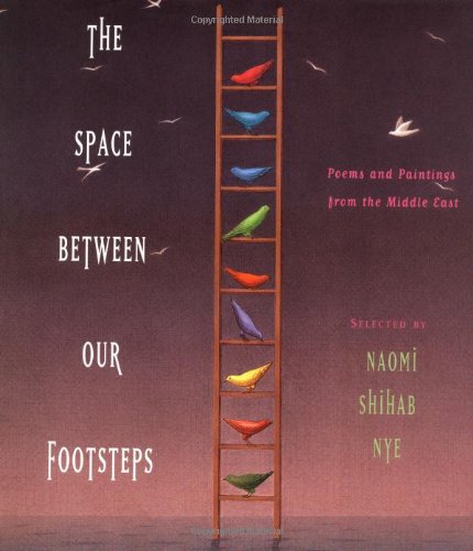 The Space Between Our Footsteps: Poems And Paintings From The Middle East,New