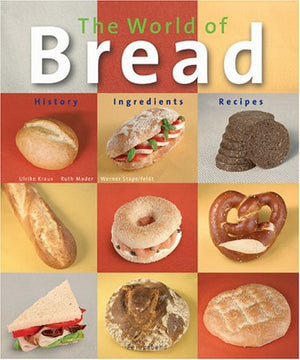 The World of Bread: History  Ingredients  Recipes