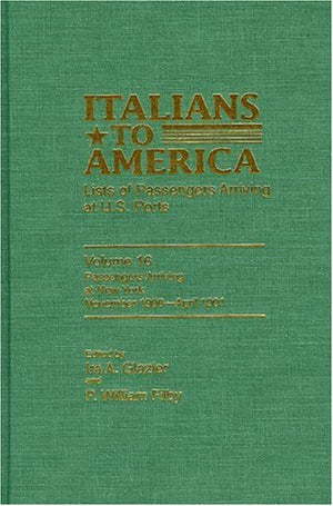 Italians to America, November 1900April 1901: Lists of Passengers Arriving at U.S. Ports (Volume 16)