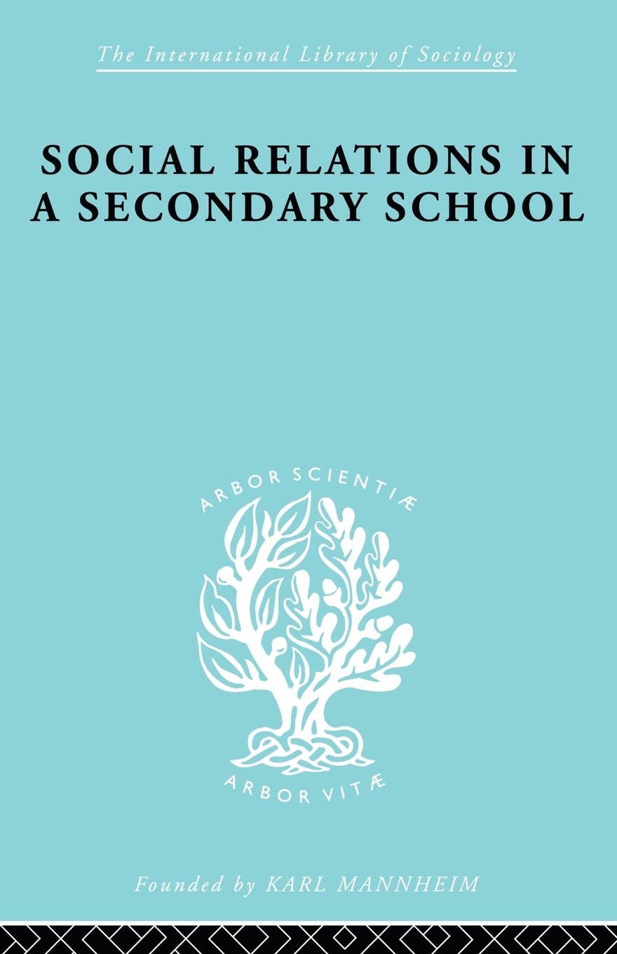 Social Relations in a Secondary School (International Library of Sociology),Used