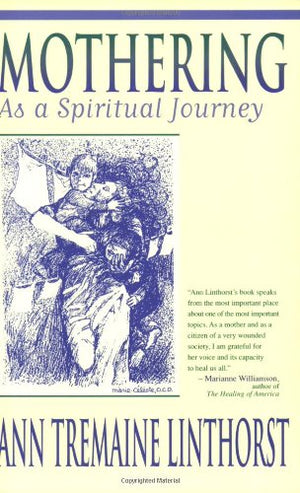 Mothering As A Spiritual Journey: Learning To Let God Nurture Your Children And You Along With Them,New