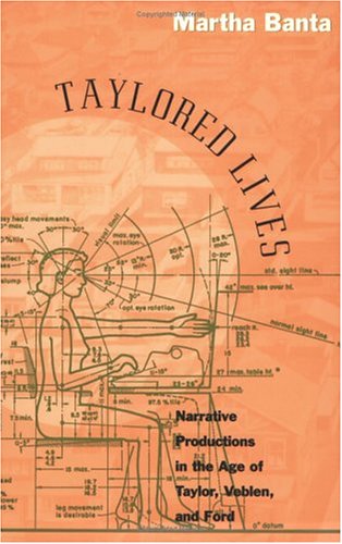 Taylored Lives: Narrative Productions In The Age Of Taylor, Veblen, And Ford,Used