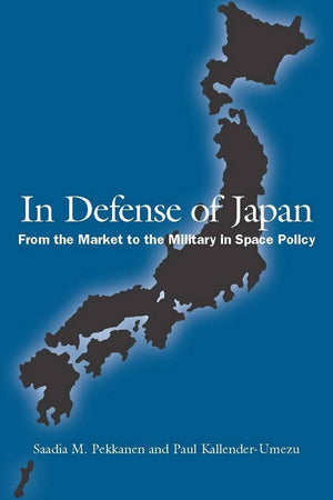 In Defense Of Japan: From The Market To The Military In Space Policy,Used