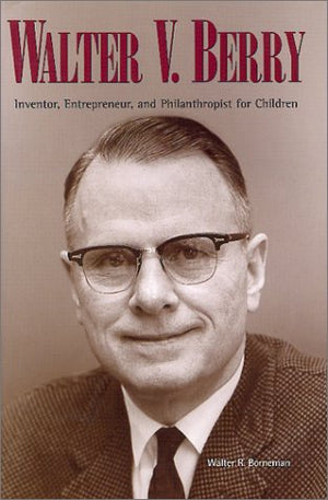 Walter V. Berry: Inventor, Entrepreneur, and Philanthropist for Children (The Pruett Series),Used