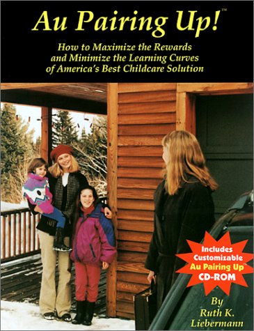 Au Pairing Up!: How to Maximize the Rewards and Minimize the Learning Curves of America's Best Childcare Solution,Used