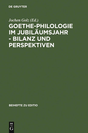 GoethePhilologie im Jubilumsjahr  Bilanz und Perspektiven: Kolloquium der Stiftung Weimarer Klassik und der Arbeitsgemeinschaf,Used