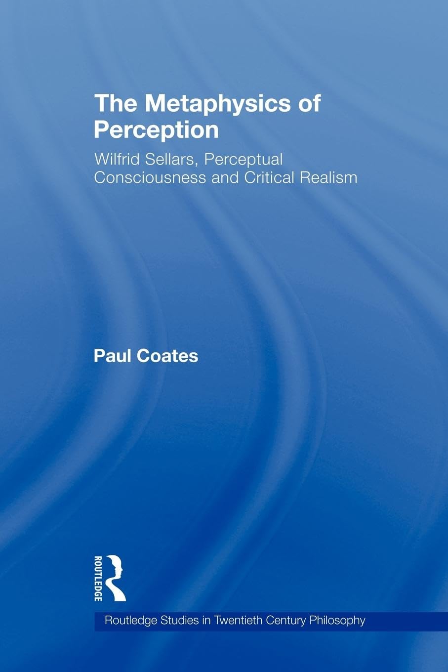 The Metaphysics Of Perception (Routledge Studies In Twentiethcentury Philosophy)