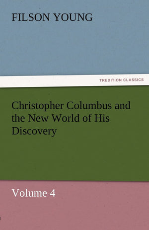 Christopher Columbus and the New World of His Discovery  Volume 4,Used