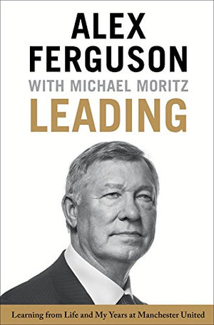 Leading: Learning From Life And My Years At Manchester United,New
