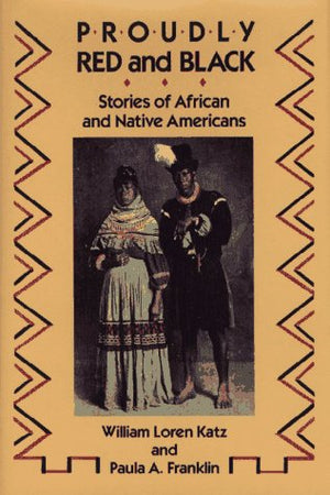 Proudly Red And Black: Stories Of African And Native Americans