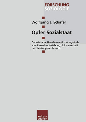 Opfer Sozialstaat: Gemeinsame Ursachen und Hintergrnde von Steuerhinterziehung, Schwarzarbeit und Leistungsmissbrauch (Forschung,Used