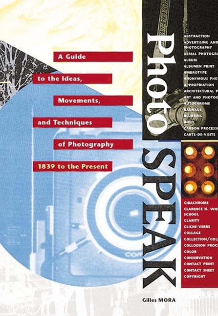 Photospeak : A Guide To The Ideas, Movements, And Techniques Of Photography, 1839 To The Present,Used