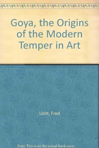 Goya, the Origins of the Modern Temper in Art,New
