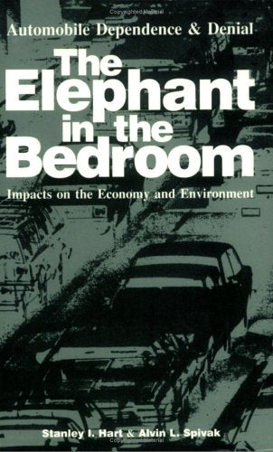 The Elephant In The Bedroom: Automobile Dependence & Denial : Impacts On The Economy And Environment