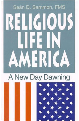 Religious Life In America: A New Day Dawning,New