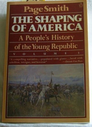 The Shaping Of America: A People'S History Of The Young Republic, Vol. 3 (People'S History Of The Usa),New