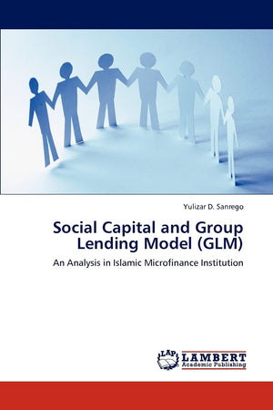Social Capital and Group Lending Model (GLM): An Analysis in Islamic Microfinance Institution,Used