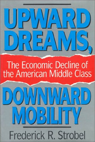 Upward Dreams, Downward Mobility : The Economic Decline of the American Middle Class,Used
