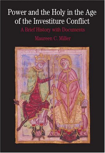 Power And The Holy In The Age Of The Investiture Conflict: A Brief History With Documents (The Bedford Series In History And Cul,New