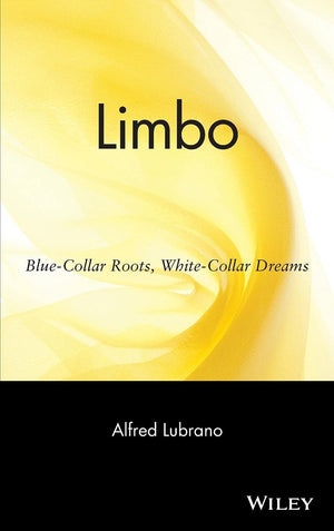 Limbo: BlueCollar Roots, WhiteCollar Dreams,New