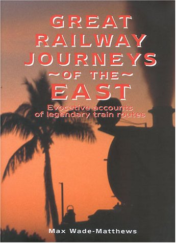 Great Railway Journeys of the East: Evocative Accounts of Legendary Train Routes,Used