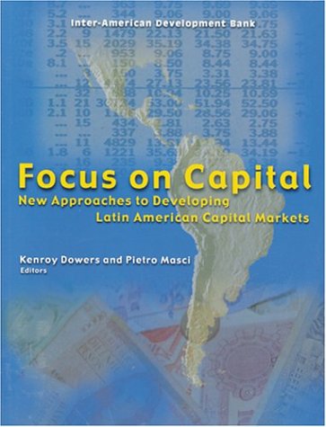 Focus on Capital: New Approaches to Developing Latin American Capital Markets (InterAmerican Development Bank),Used