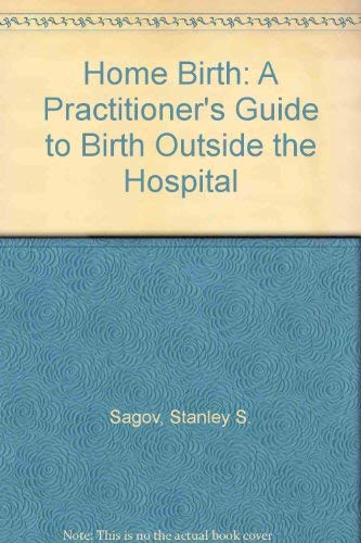 Home Birth: A Practitioner'S Guide To Birth Outside The Hospital