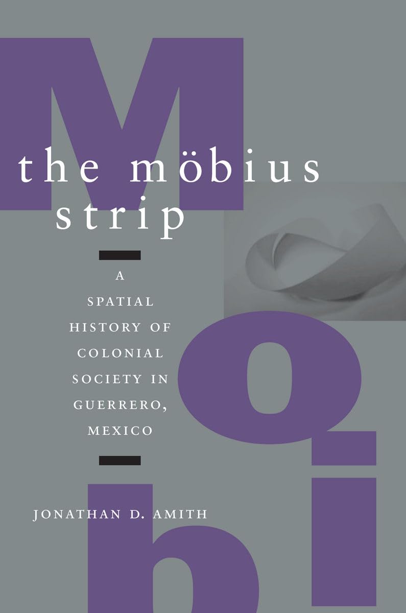 The Mbius Strip: A Spatial History Of Colonial Society In Guerrero, Mexico,Used