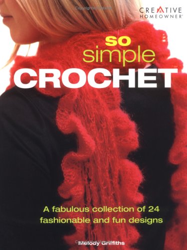 So Simple Crochet: A Fabulous Collection of 24 Fashionable and Fun Designs,Used