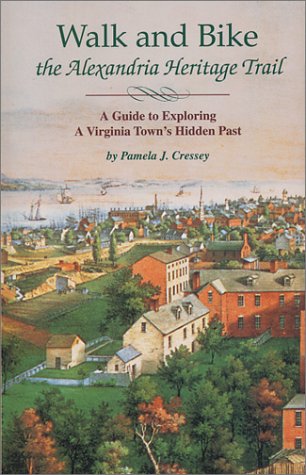 Walk and Bike the Alexandria Heritage Trail: A Guide to Exploring a Virginia Town's Hidden Past (Capital Travels),Used