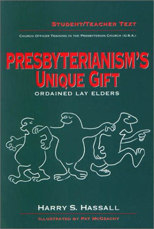 Presbyterianism's Unique Gift: Ordained Lay Elders,Used