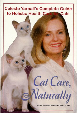 Cat Care, Naturally: Celeste Yarnall'S Complete Guide To Holistic Health Care For Cats,Used