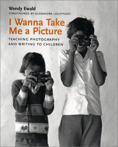 I Wanna Take Me a Picture: Teaching Photography and Writing to Children,Used