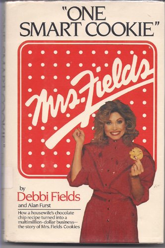 One Smart Cookie: How a Housewife's Chocolate Chip Recipe Turned into a MultimillionDollar Business : The Story of Mrs. Fields ,Used