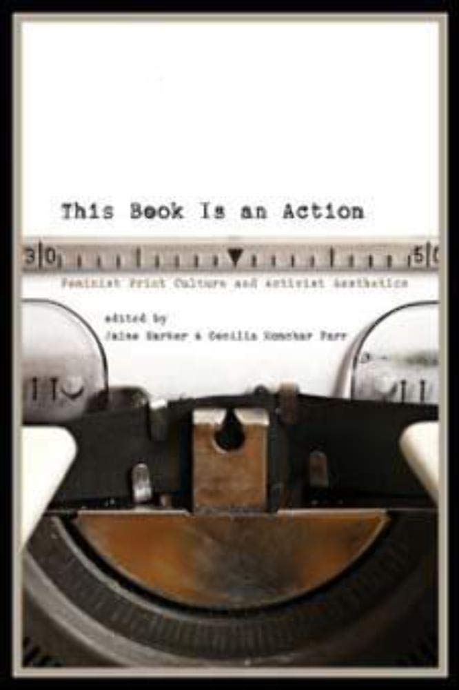 This Book Is an Action: Feminist Print Culture and Activist Aesthetics,Used