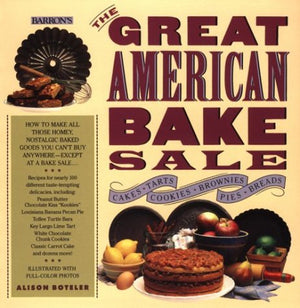 The Great American Bake Sale : How To Make All Those Homey, Nostalgic Baked Goods,New
