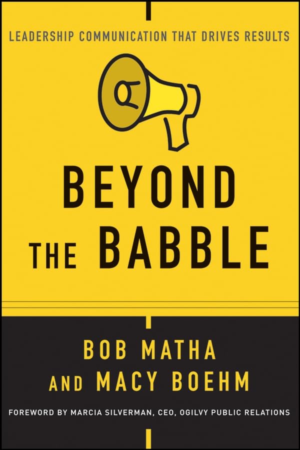 Beyond The Babble: Leadership Communication That Drives Results,New