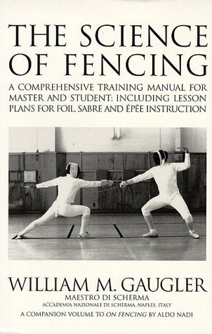 The Science of Fencing: A Comprehensive Training Manual for Master and Student; Including Lesson Plans for Foil, Sabre and Epee ,Used