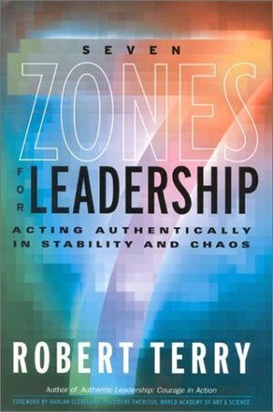 Seven Zones For Leadership: Acting Authentically In Stability And Chaos,Used