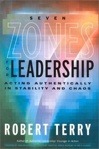 Seven Zones for Leadership: Acting Authentically in Stability and Chaos,New
