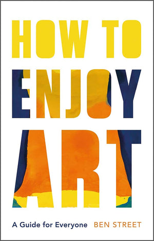 How To Enjoy Art: A Guide For Everyone-new,New