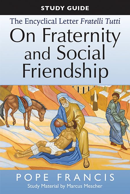 The Study Guide To The Encyclical Letter Of Pope Francis: Fratelli Tutti, On Fraternity And Social Friendship,New