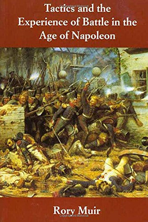 Tactics And The Experience Of Battle In The Age Of Napoleon