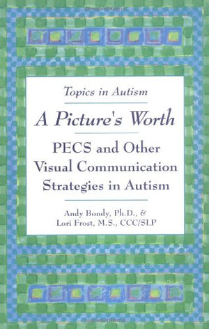 A Picture's Worth: PECS and Other Visual Communication Strategies in Autism (Topics in Autism),New