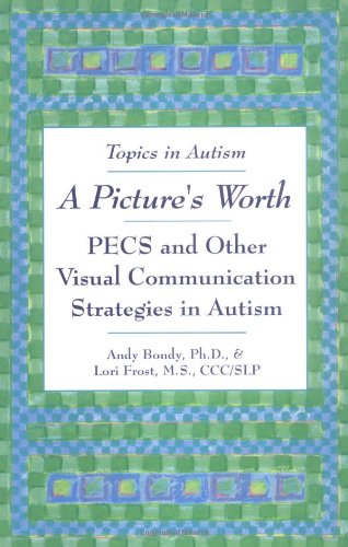 A Picture's Worth: PECS and Other Visual Communication Strategies in Autism (Topics in Autism),New