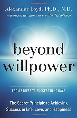 Beyond Willpower: The Secret Principle to Achieving Success in Life, Love, and Happiness,Used